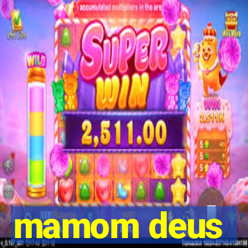 mamom deus